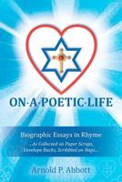 On a Poetic Life: Biographic Essays in Rhyme 1477570012 Book Cover