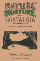 Nature, Nurture, and Nostalgia (Gleaned from the Black River Journal) 1493076760 Book Cover