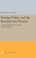 Foreign Policy and the Bureaucratic Process: The State Department's Country Director System 0691618356 Book Cover