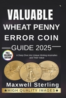 VALUABLE WHEAT PENNY ERROR COIN GUIDE: A Deep Dive into Unique Minting Anomalies and Their Value B0FL7DFW1D Book Cover