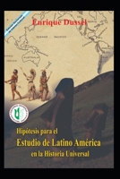 Hipótesis para el Estudio de Latinoamérica en la Historia Universal: Obras Selectas 2 B08R36LZML Book Cover