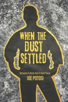 When The Dust Settled: Between A Rock and A Hard Place B0FR78L8XQ Book Cover