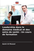 Leadership dans le domaine médical et des soins de santé: Un cours de formation (French Edition) 6208385334 Book Cover