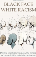 Black Face White Racism: Despite scientific evidences, the concept of race still hide racial discrimination B0BN4FGJMV Book Cover