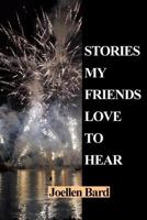 Stories My Friends Love to Hear 0692124764 Book Cover