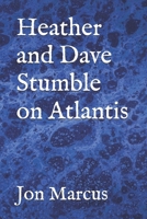 Heather and Dave Stumble on Atlantis B0F6L87TFF Book Cover