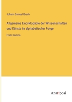 Allgemeine Encyklopädie der Wissenschaften und Künste in alphabetischer Folge: Erste Section 3382002604 Book Cover