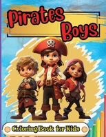 Pirates Boys Coloring Book for Kids: Pirate theme coloring book for kids, Ages 4-8, 8-12, Fun, Easy and Relaxing Coloring Pages about Pirates, Treasure, Ships, Caribbean 4297145685 Book Cover