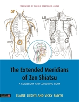 The Extended Meridians of Zen Shiatsu: A Guidebook and Colouring Book 184819319X Book Cover