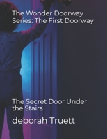The Wonder Doorway Series: The First Doorway: The Secret Door Under the Stairs (The Wonder Doorway Adventures) B0FMP6CW3D Book Cover