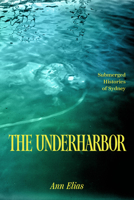 The Underharbor: Submerged Histories of Sydney (Oceans in Depth) 0226851990 Book Cover