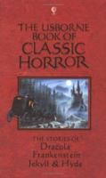 The Usborne Book of Classic Horror: The Stories of Dracula, Frankenstein, Jekyll & Hyde (Paperback Classics) 0746058462 Book Cover