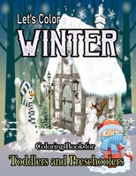 Let's Color Winter Coloring Book for Toddlers and Preschoolers: Fun, Easy, and relaxing Holiday designs To Draw, A Perfect Winter Season Present for Preschoolers, Kids and Big Kids B08R6MTK3P Book Cover