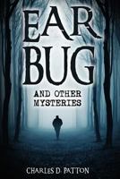 Ear Bug: And Other Mysteries 1540506509 Book Cover