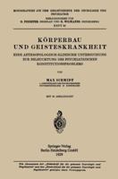 Korperbau Und Geisteskrankheit: Eine Anthropologisch-Klinische Untersuchung Zur Beleuchtung Des Psychiatrischen Konstitutionsproblems 3662342634 Book Cover