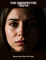 The Unexpected Truth: Women Don'T Owe You Pretty B0FQ25ZL5S Book Cover