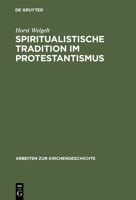 Spiritualistische Tradition Im Protestantismus: Die Geschichte Des Schwenckfeldertums in Schlesien 3110035812 Book Cover