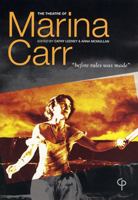 The Theatre of Marina Carr: Before Rules Was Made 0953425770 Book Cover