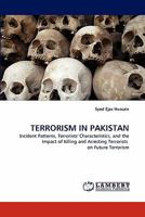 TERRORISM IN PAKISTAN: Incident Patterns, Terrorists' Characteristics, and the Impact of Killing and Arresting Terrorists on Future Terrorism 3843385149 Book Cover