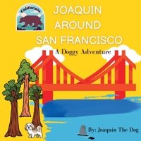 Joaquin Around San Francisco: A Doggy Adventure 1958234095 Book Cover