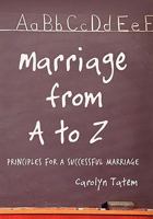 Marriage from A to Z: Principles for a Successful Marriage 1449088325 Book Cover
