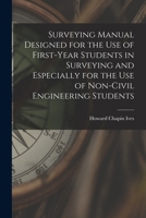 Surveying Manual Designed for the Use of First-Year Students in Surveying and Especially for the Use of Non-Civil Engineering Students 1019106433 Book Cover