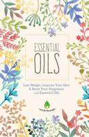 Essential Oils: Lose Weight, Improve Your Skin & Boost Your Happiness 1533490775 Book Cover