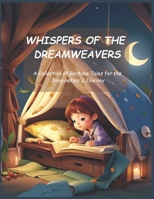 Whispers of the Dreamweavers: A Collection of Bedtime Tales for the Imagination's Journey B0C9SNDX81 Book Cover