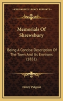 Memorials Of Shrewsbury: Being A Concise Description Of The Town And Its Environs 1164903810 Book Cover