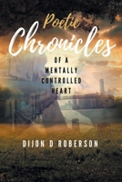 Poetic Chronicles of A Mentally Controlled Heart 1646543467 Book Cover