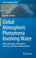 Global Atmospheric Phenomena Involving Water: Water Circulation, Atmospheric Electricity, and the Greenhouse Effect 3030580385 Book Cover