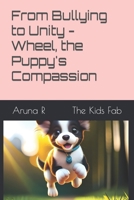 From Bullying to Unity - Wheel, the Puppy's Compassion B0C81PBMV1 Book Cover