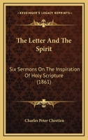 The Letter And The Spirit: Six Sermons On The Inspiration Of Holy Scripture 1666760676 Book Cover