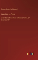 La poésie en Perse: Leçon d'ouverture faite au collége de France, le 4 décembre 1876 (French Edition) 3563236070 Book Cover
