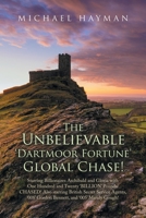 The Unbelievable Dartmoor Fortune Global Chase: Starring Billionaires Archibald and Gloria, with £120 Billion. Chased! Also Starring British Secret ... and 005 Mandy Gough, Licenced to Kill! 1665597534 Book Cover