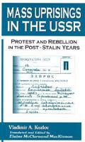 Mass Uprisings in the USSR: Protest and Rebellion in the Post-Stalin Years 0765606682 Book Cover