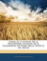 Cours De L'histoire De La Philosophie. Histoire De La Philosophie Du Xviiie Siècle. Nouv. E-1D., Revue 1144468450 Book Cover