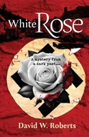 White Rose: A Mystery from a Dark Past 0645916242 Book Cover