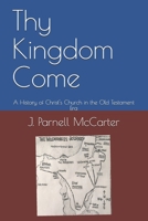Thy Kingdom Come: A History of Christ's Church in the Old Testament Era 1679176765 Book Cover