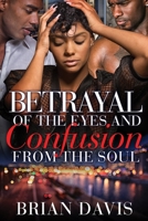 Betrayal of the Eyes and Confusion from the Soul 1984130749 Book Cover