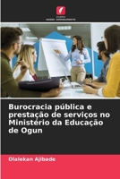 Burocracia pública e prestação de serviços no Ministério da Educação de Ogun (Portuguese Edition) 6207759524 Book Cover