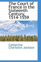 The Court of France in the Sixteenth Century, 1514-1559 0530141930 Book Cover