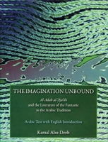 The Imagination Unbound: Al-Adab al-'Aja'ibi and the Literature of the Fantastic in the Arabic Tradition 0863566367 Book Cover