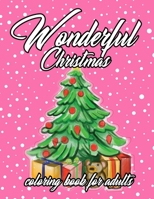 Wonderful Christmas Coloring Book For Adults: An Adult Coloring Pages with Fun, Easy,Cute And Holiday Christmas Relaxing Design B08GDGBG27 Book Cover