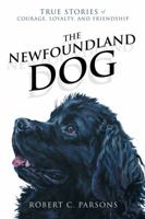 The Newfoundland Dog: True Stories of Courage, Loyalty, and Friendship 1926881656 Book Cover