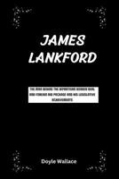 James Lankford: The man behind the bipartisan border deal and foreign aid package and his Legislative achievements B0CV4D5J34 Book Cover