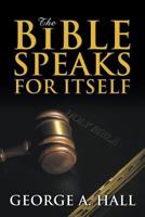 The Bible Speaks For Itself 160047991X Book Cover