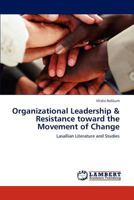 Organizational Leadership & Resistance toward the Movement of Change 3848422883 Book Cover