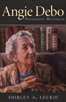 Angie Debo: Pioneering Historian (Oklahoma Western Biographies) 0806134380 Book Cover