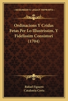 Ordinacions Y Cridas Fetas Per Lo Illustrissim, Y Fidelissim Consistori (1704) 1104888793 Book Cover